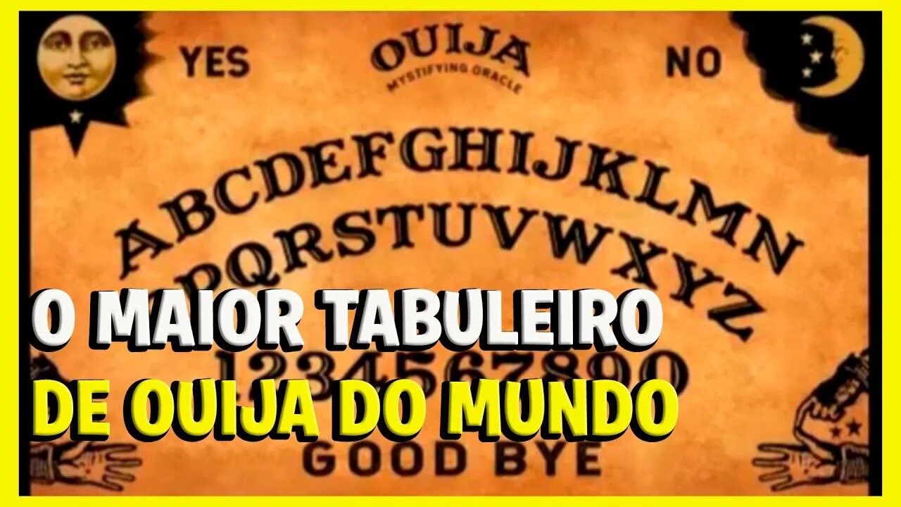 O MAIOR TABULEIRO DE OUIJA DO MUNDO