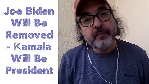 Joe Biden Will Be Removed - Kamala Will Be President