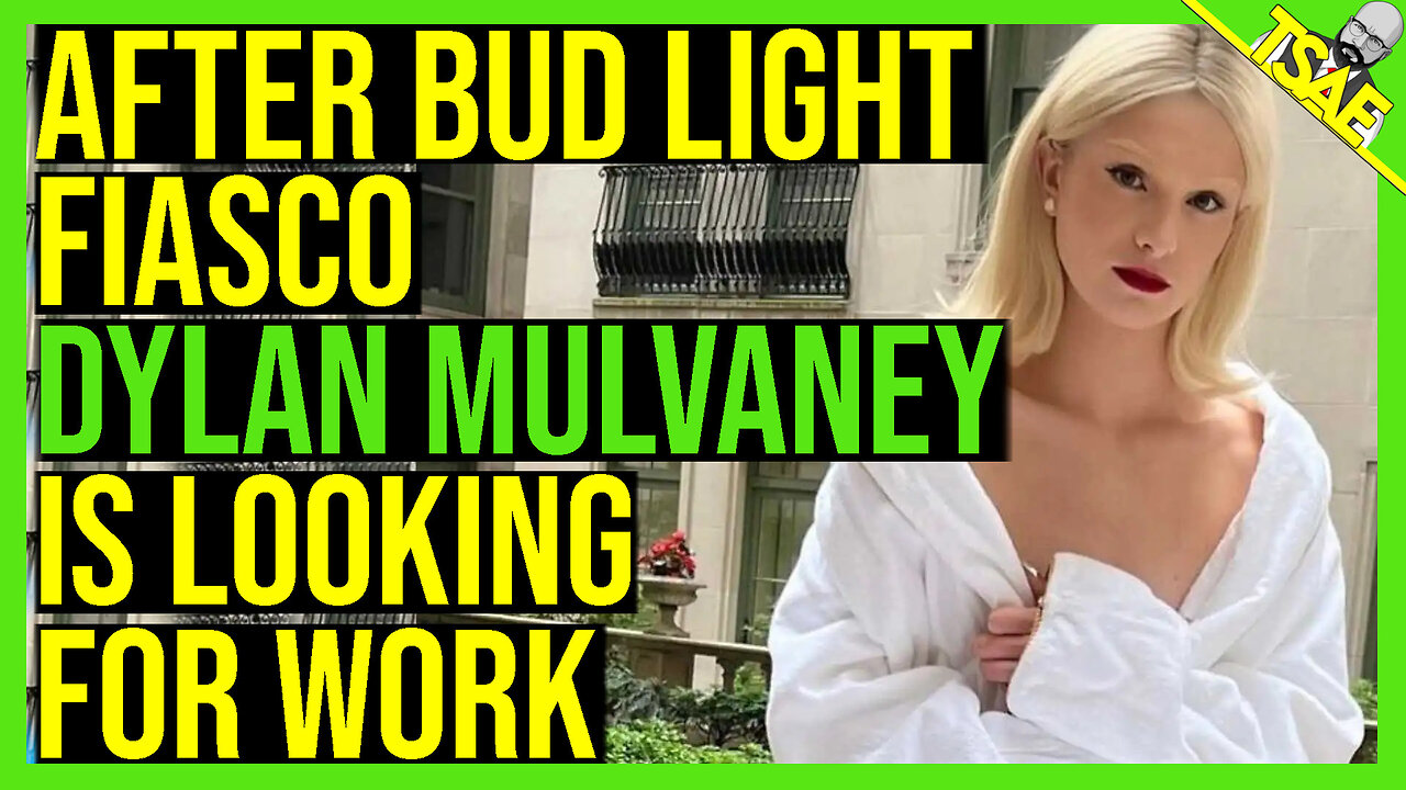 AFTER THE BUD LIGHT FIASCO DYLAN MULVANEY IS LOOKING FOR WORK