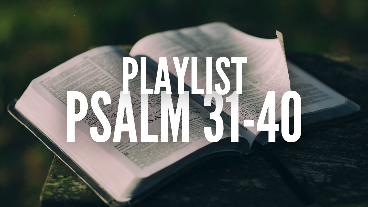 The Psalms Playlist (Psalm 31-40)