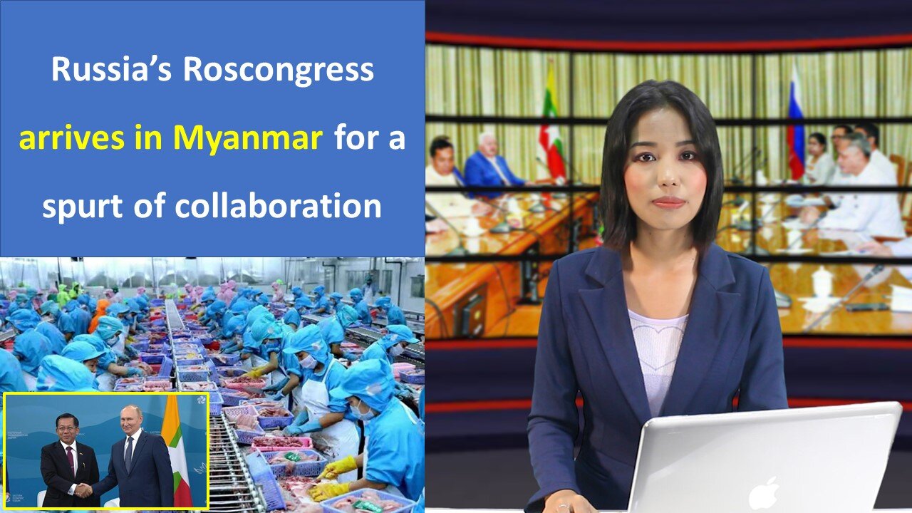 Russia’s Roscongress arrives in Myanmar for a spurt of collaboration