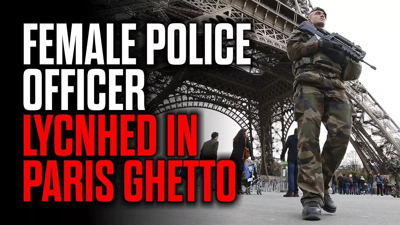 Female Police Officer Lynched in Paris Ghetto