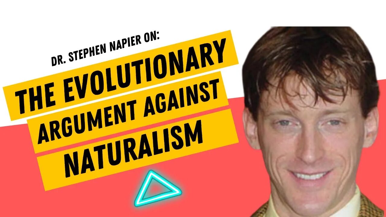 The Evolutionary Argument Against Naturalism w/ Dr. Stephen Napier