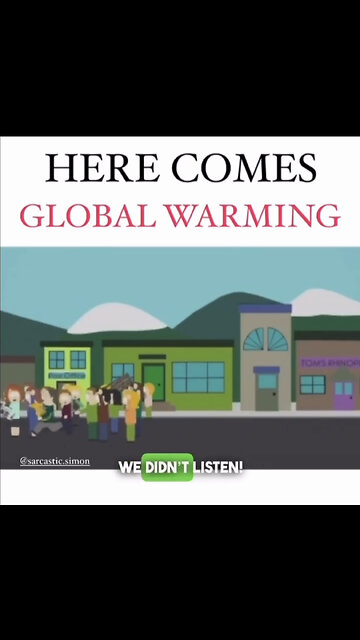 south park- here comes global warming- we didn't listen