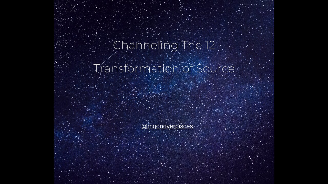 Channeling The 12 - Transforming the Source