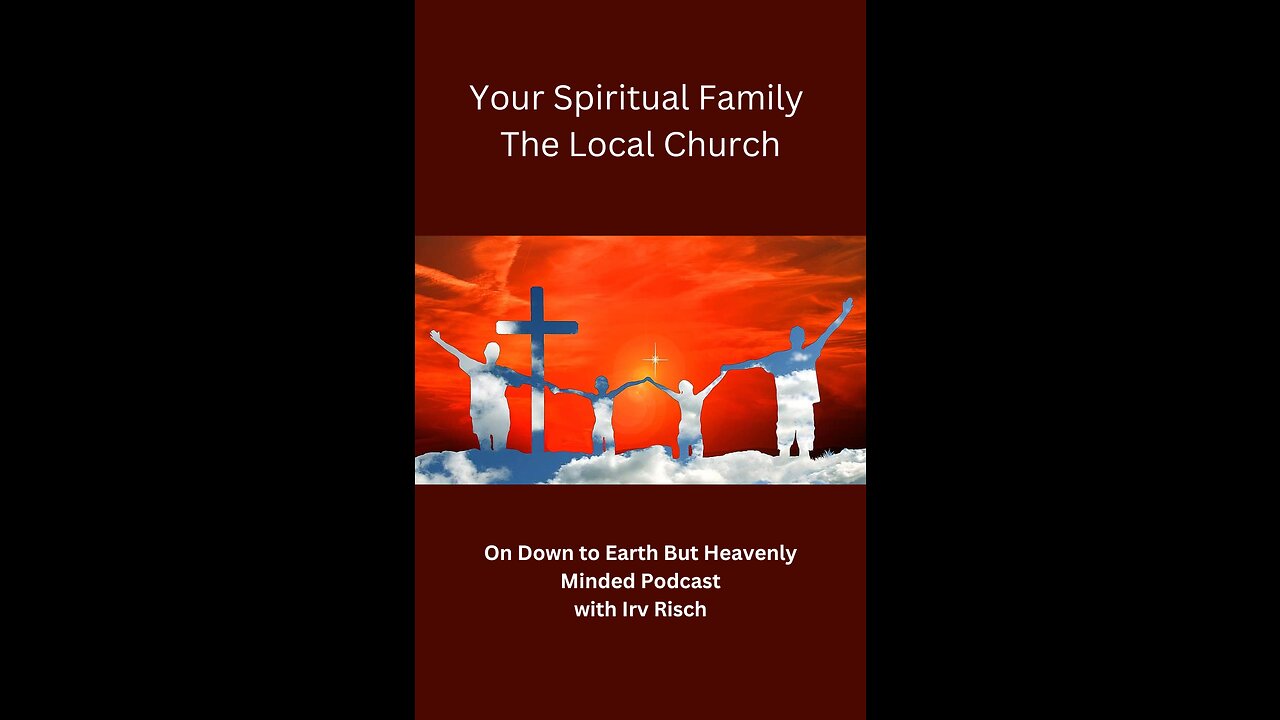 Your Spiritual Family, The Local Church, Session 9, On Down to Earth But Heavenly Minded Podcast