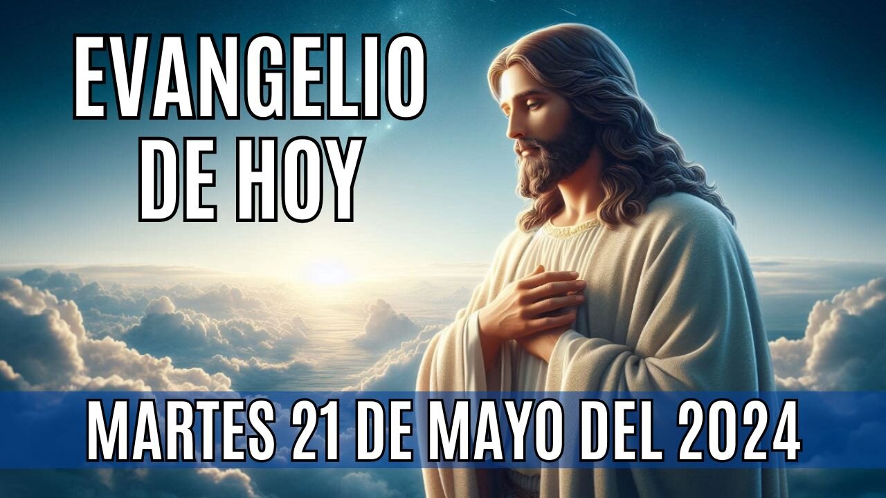 🙏✨Evangelio de hoy Martes, 21 de Mayo del 2024✨🙏