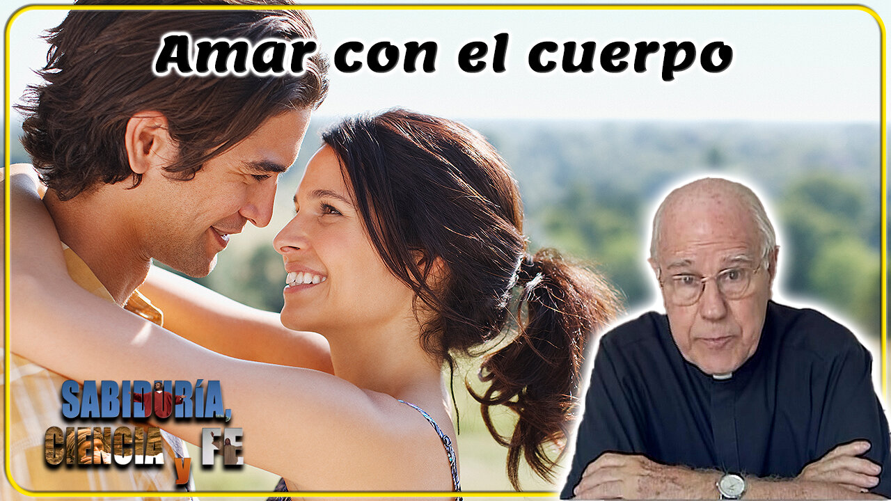 Amar con el cuerpo - Sabiduría, Ciencia y Fe