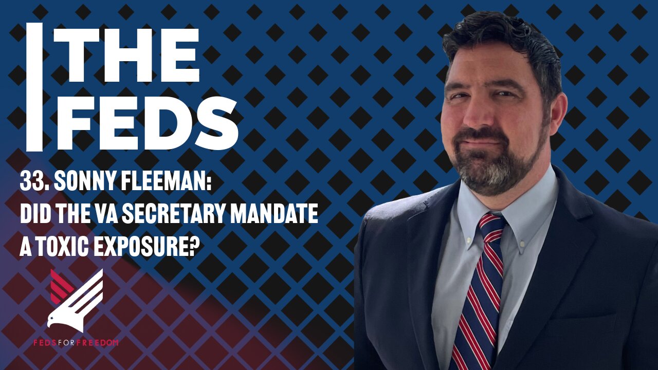 33. Sonny Fleeman: Did the VA Secretary Mandate a Toxic Exposure?!