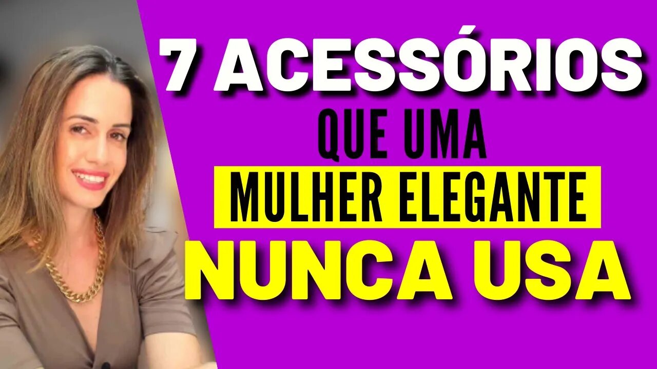 7 Acessórios Que Uma Mulher Elegante Nunca Usa