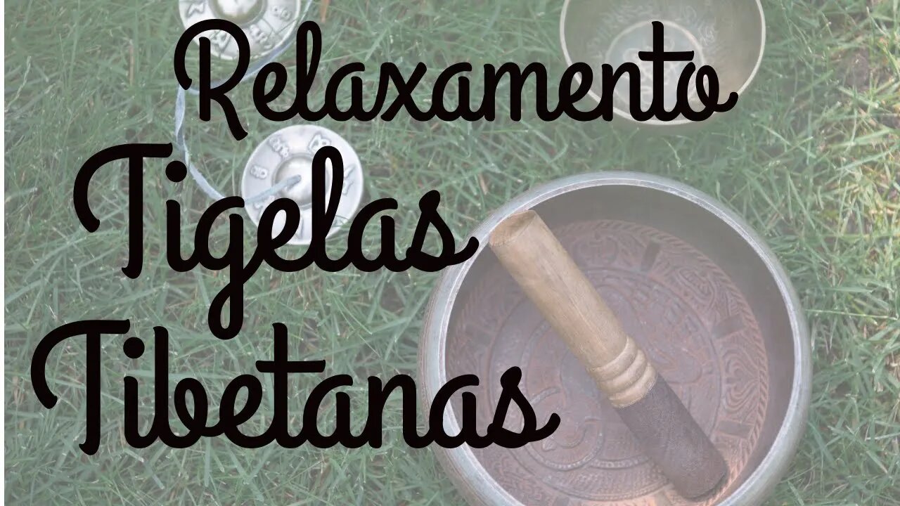 Relaxamento: música para meditação - Tigelas Tibetanas