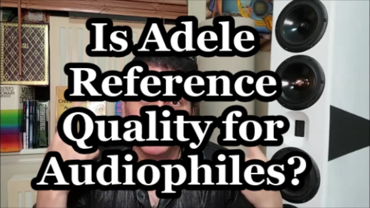 Audiophile Reference Tracks - Should You Blame the Recording Or the Gear? - Adele Deep Dive