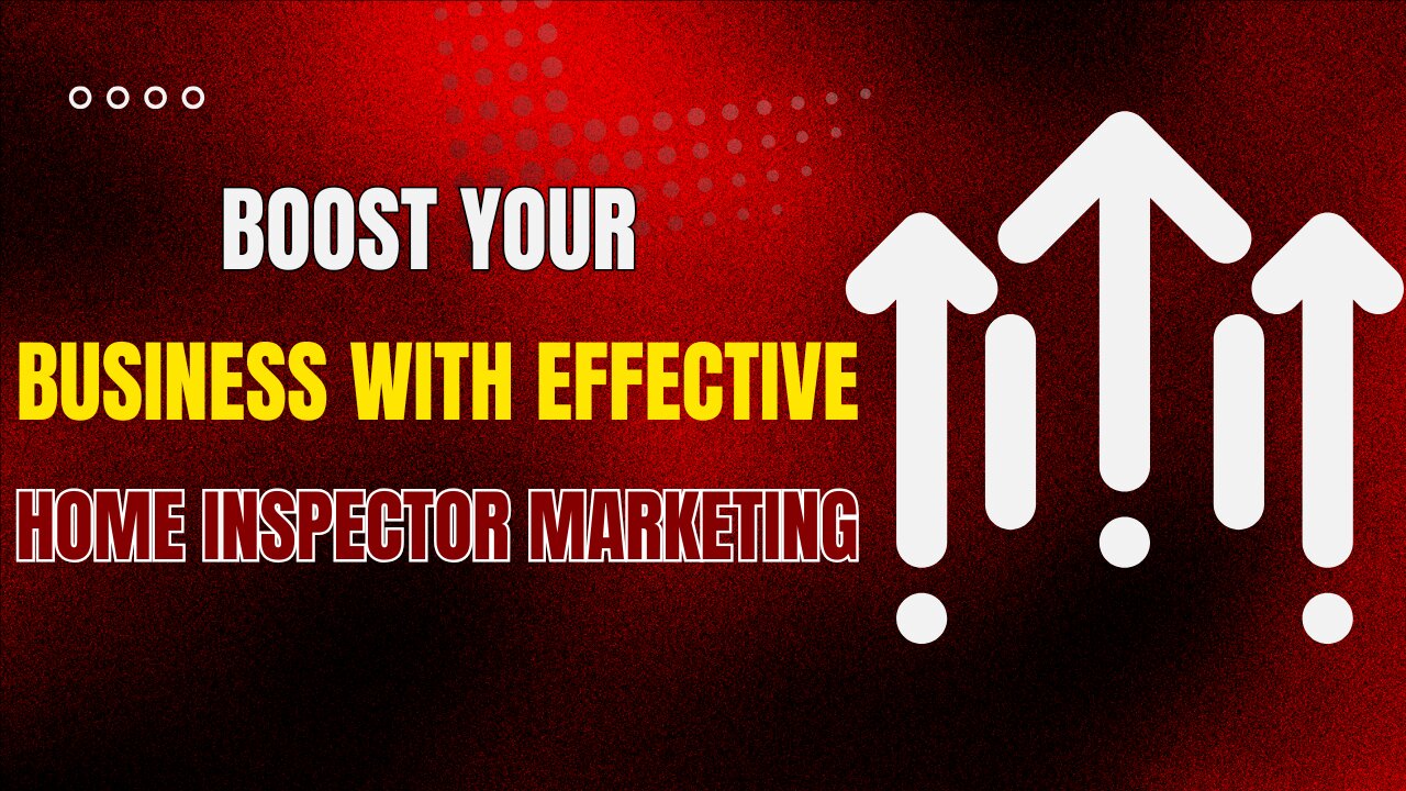 Boost Your Business with Effective Home Inspector Marketing