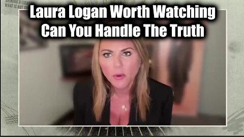 Laura Logan: Can You Handle The Truth - Worth Watching