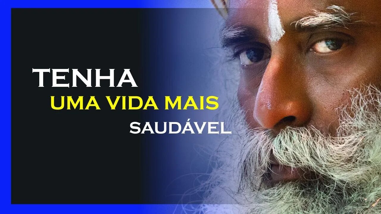 COMO TER UMA VIDA MAIS SAUDAVEL, SADHGURU DUBLADO, MOTIVAÇÃO MESTRE