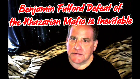 Benjamin Fulford Defeat of the Khazarian Mafia is Inevitable