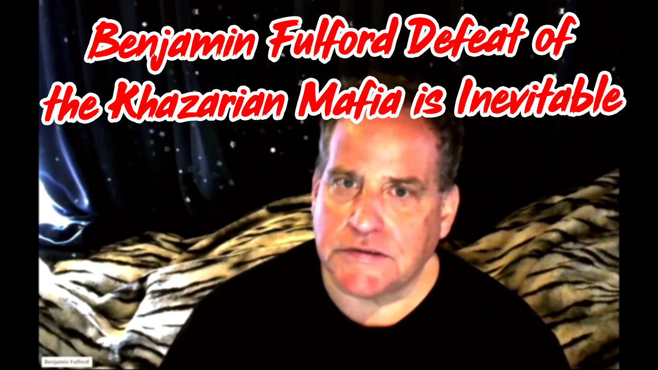 Benjamin Fulford Defeat of the Khazarian Mafia is Inevitable