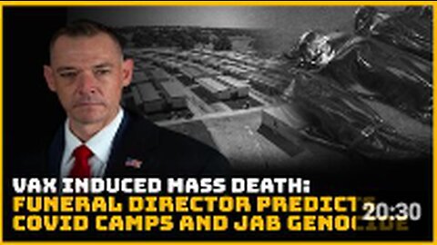 Vax Induced Mass Death: Funeral Director Predicts Covid Camps and Jab Genocide