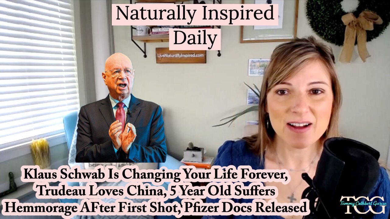 Klaus Schwab Is Changing Your Life Forever, Trudeau Admires China, Pfizer Releases Documents