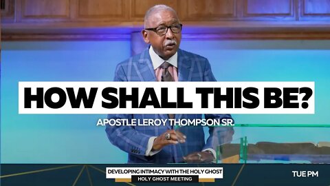 How Shall This Be? | Apostle Leroy Thompson Sr.