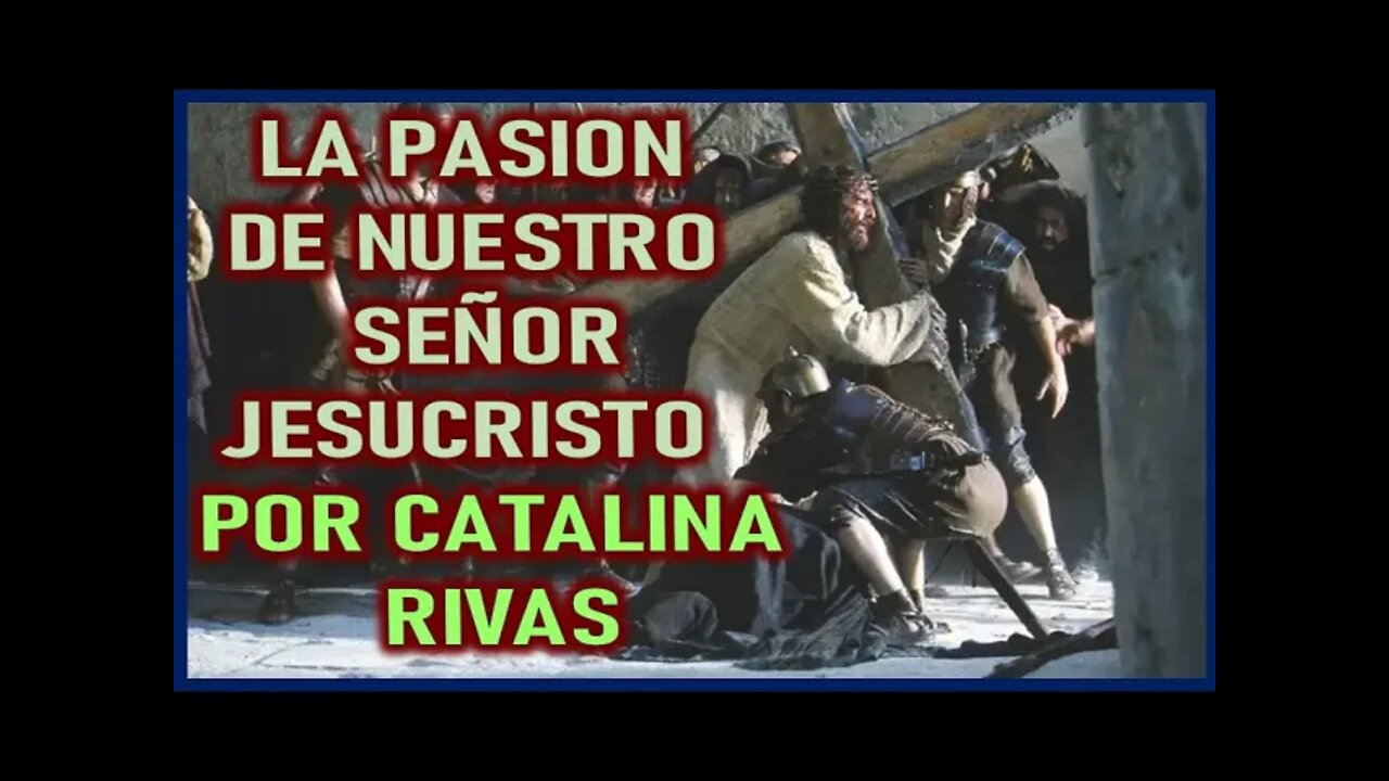 LA PASION DE JESUCRISTO POR CATALINA RIVAS