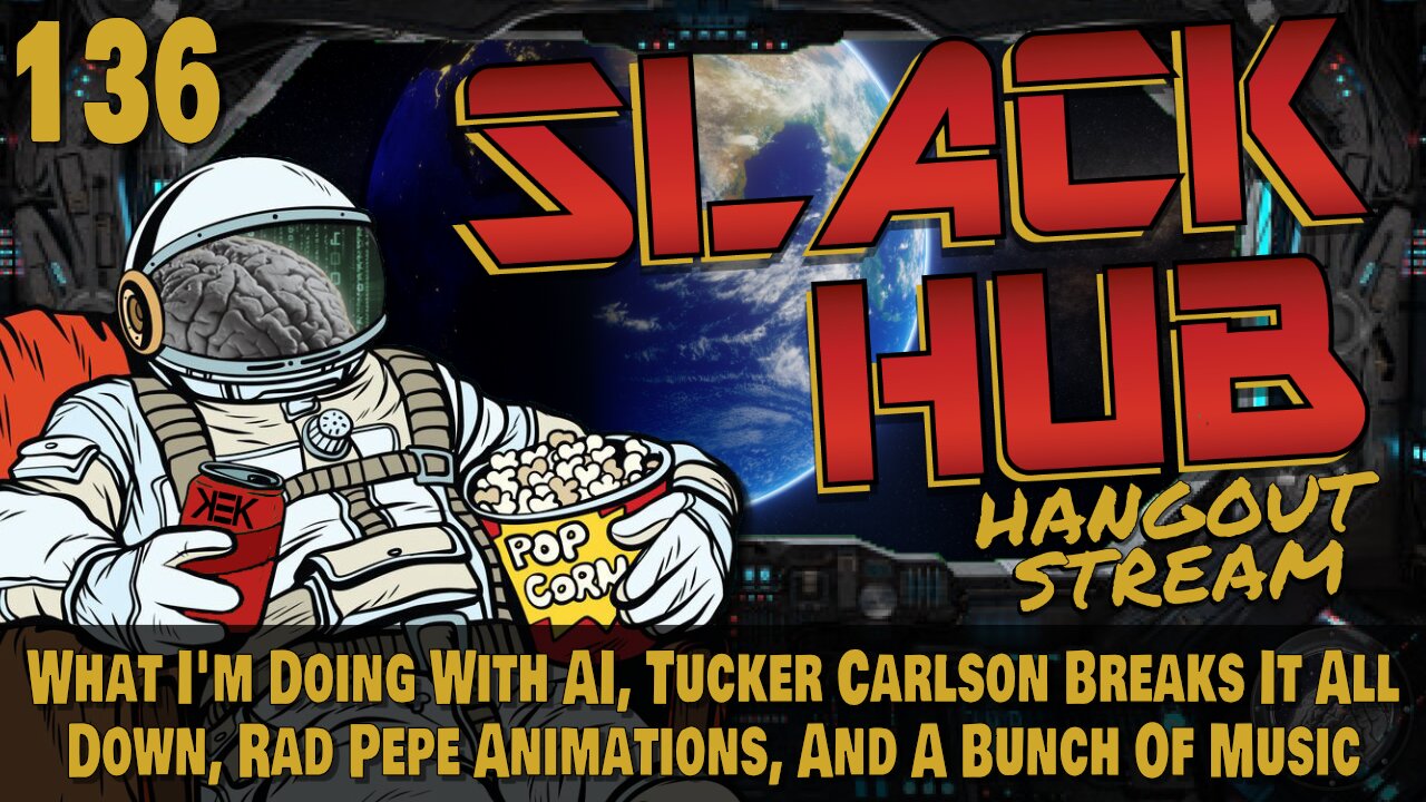 Slack Hub 136: What I'm Doing With AI, Tucker Carlson Breaks It All Down, Rad Pepe Animations, And A Bunch Of Music