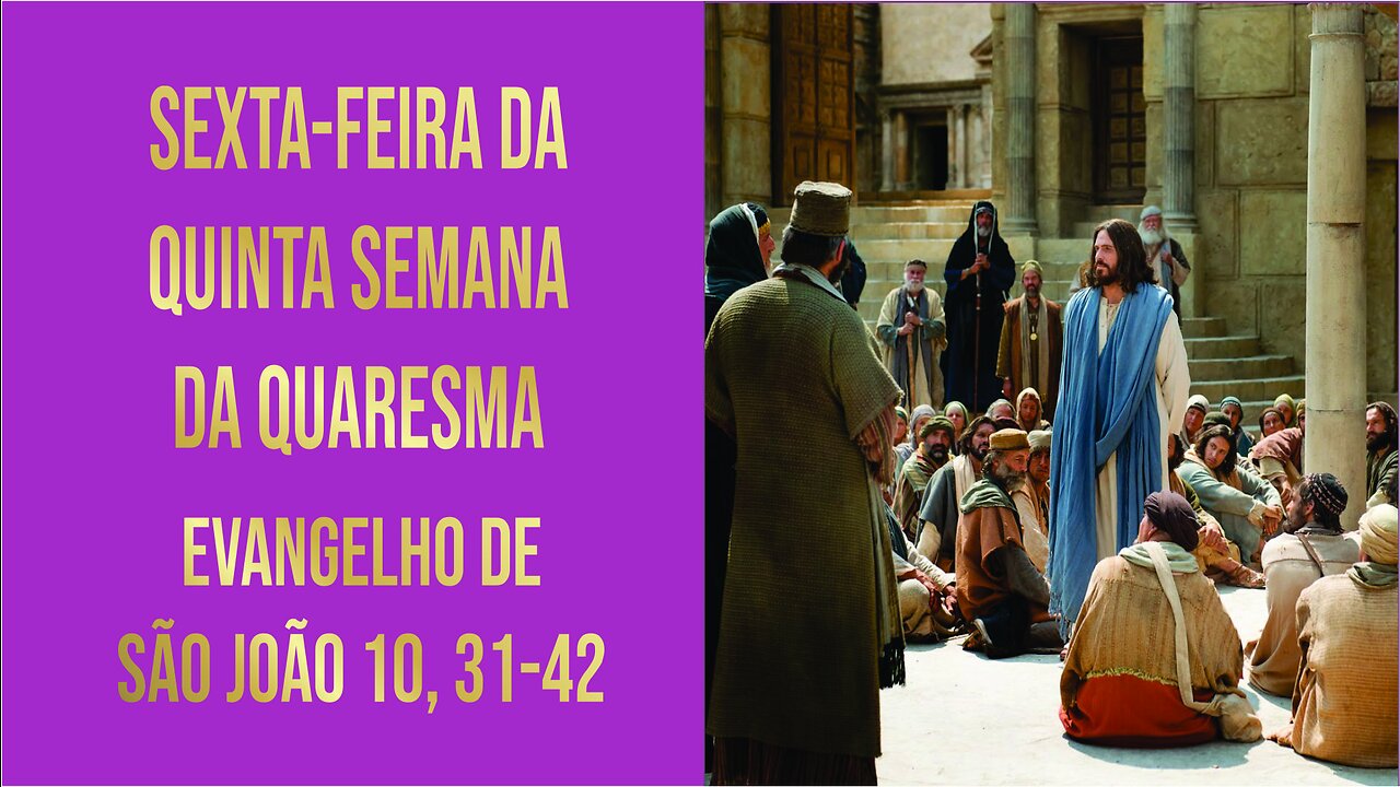 Evangelho da Sexta-feira da 5ª Semana da Quaresma Jo 10, 31-42