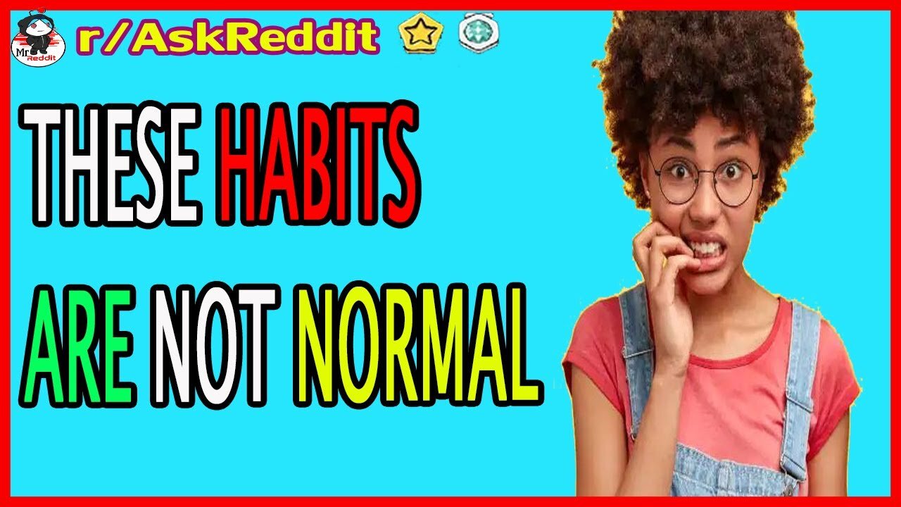 THESE HABITS ARE NOT NORMAL ! r/AskReddit _ Reddit Stories | Top Posts