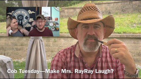 Cob Tuesday—Make Mrs RayRay Laugh?