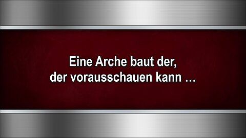 Eine Arche baut der, der vorausschauen kann …