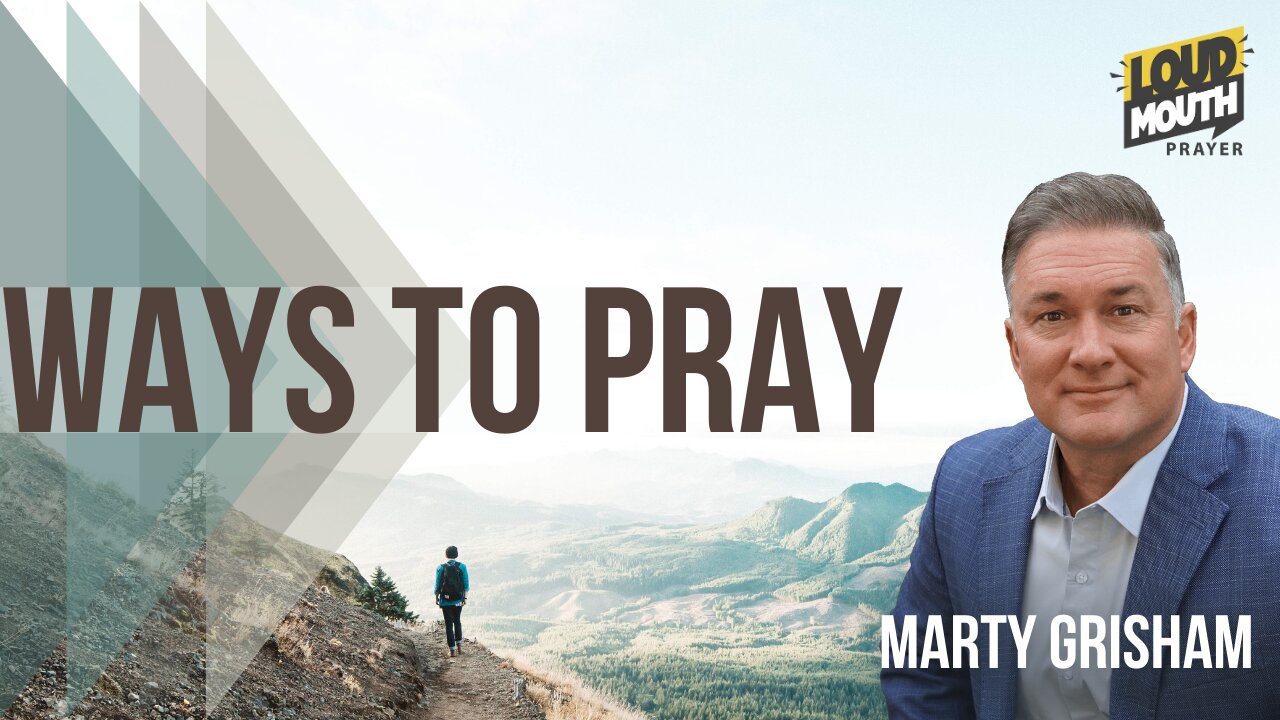 Prayer | WAYS TO PRAY - 24 - STOPPING STRONGHOLDS - Marty Grisham of Loudmouth Prayer