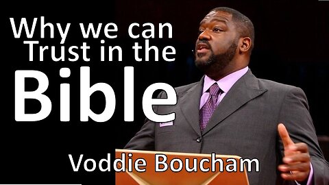 Why you can believe the Bible - Voddie Baucham