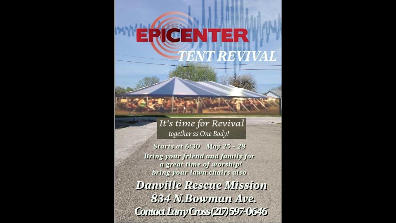 2023 - 05-27 6:30 pm NIGHT 3 Friday Epicenter Tent Revival Danville il;