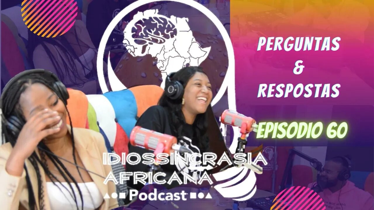 Idiossincrasia Africana EP.60 - Perguntas & Respostas (Part. @suzy_shared_moments e @jessiiesuarez)