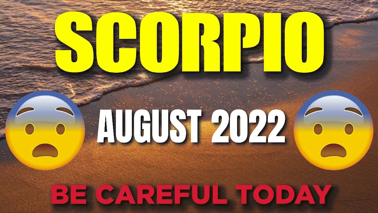 Today's Horoscope Scorpio ♏️😨😲BE CAREFUL TODAY😨😲 August 2022♏️Scorpio tarot 2022♏️