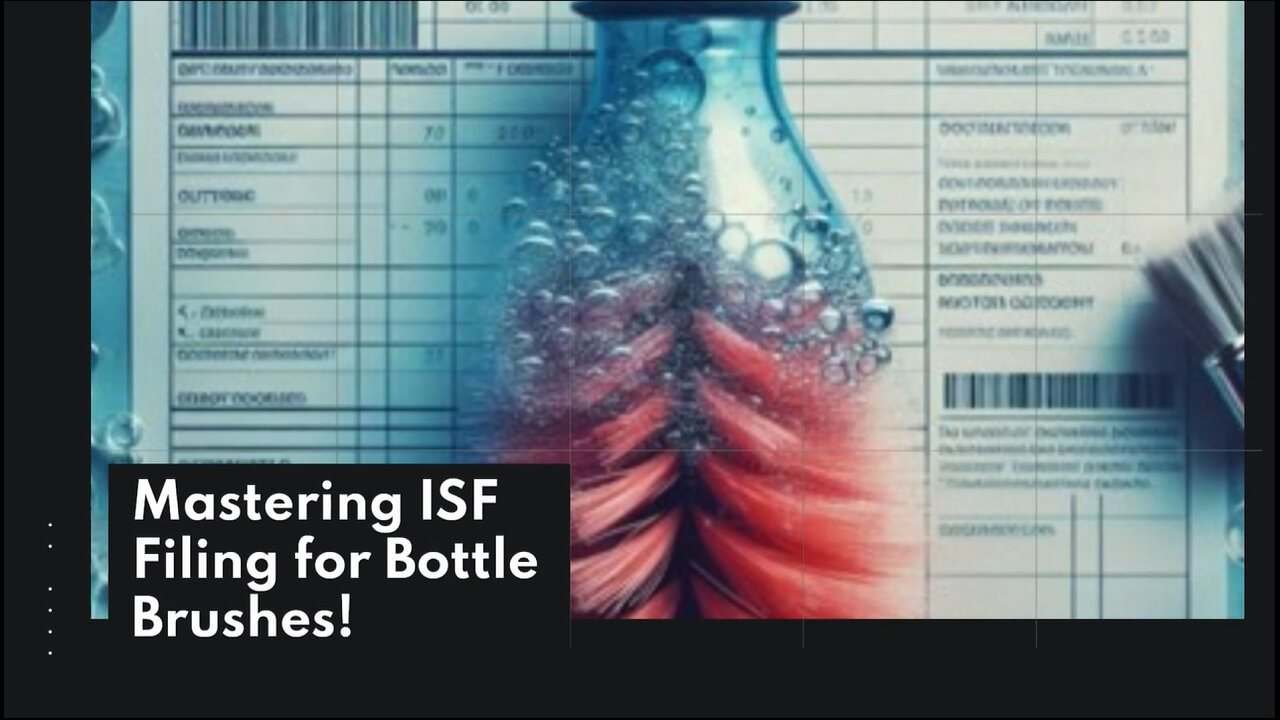 Mastering ISF Filing: The Best Ways to File for Bottle Brushes