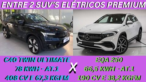 ENTRE 2 CARROS - VOLVO C40 X MERCEDES EQA 250 - ELÉTRICOS PRA QUEEM TEM GRANA