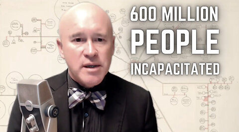 Vaccine Disaster, Best Case Scenario: "We're Talking About 600 Million People Incapacitated!"