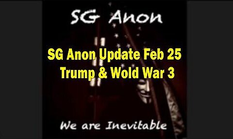 SG Anon Situation Update February 25 ~ Trump & Wold War 3