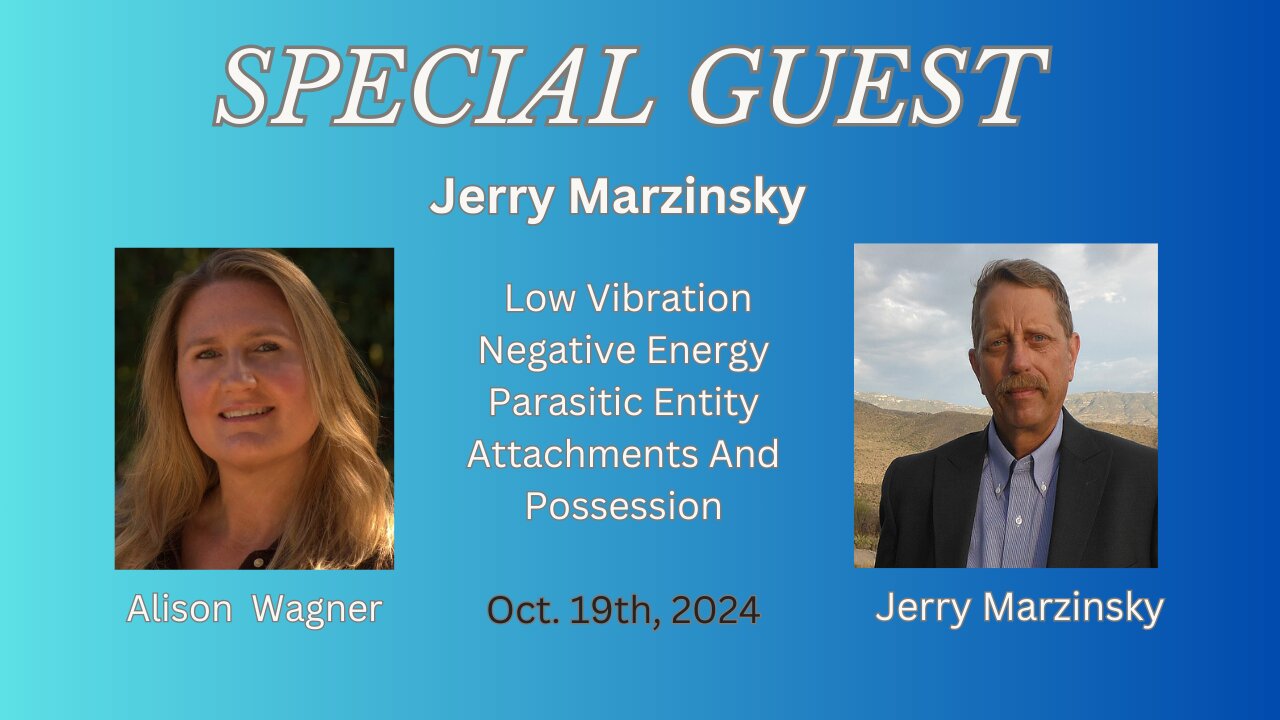 JERRY MARZINSKY: LOW VIBRATIONAL NEGATIVE ENERGY ENTITY ATTACHMENTS AND POSSESSION - OCT. 19TH, 2024