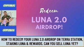 How To Redeem Your LUNA 2.0 Airdrop On Terra Station, Staking Luna & Rewards. Can You Sell Luna Yet?