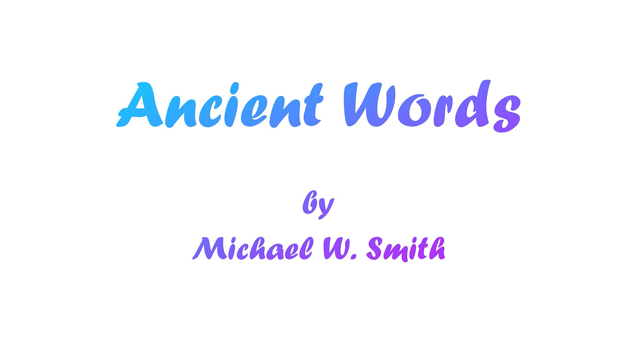 Ancient Words (With Lyrics) By Michael W. Smith