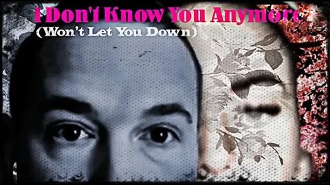 I Don't Know You Anymore (Won't Let You Down)