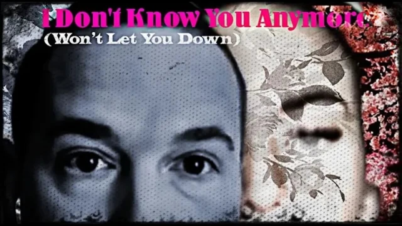 I Don't Know You Anymore (Won't Let You Down)