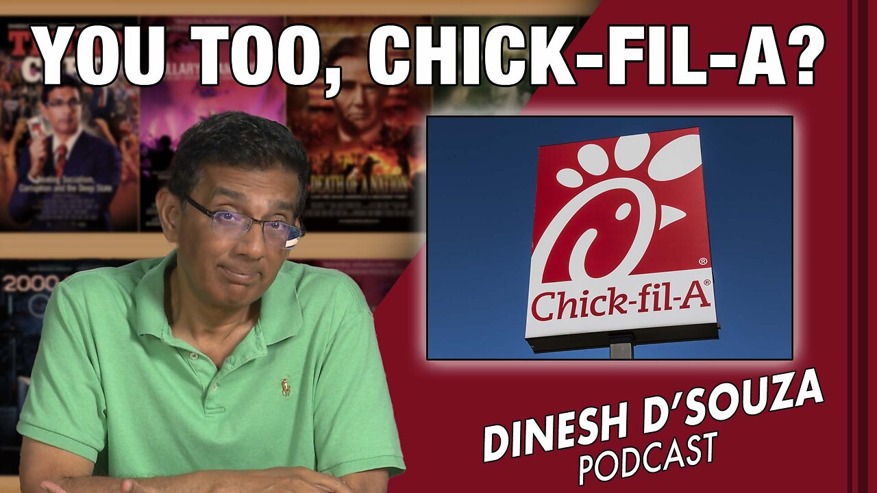 YOU TOO, CHICK-FIL-A? Dinesh D’Souza Podcast Ep591