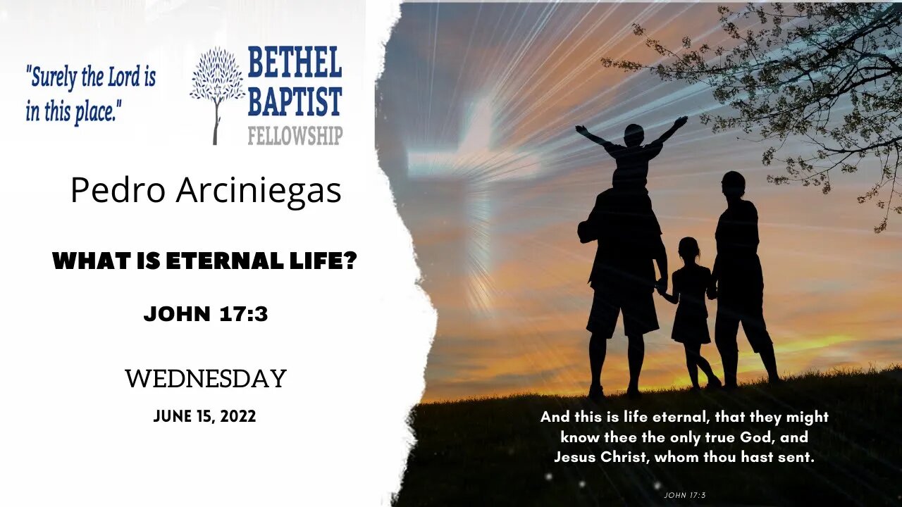 What Is Eternal Life? | Pedro Arciniegas | Bethel Baptist Fellowship [SERMON]