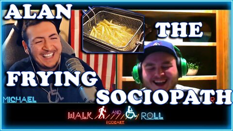 Alan The Deep Frying Sociopath | Walk And Roll Podcast Clip