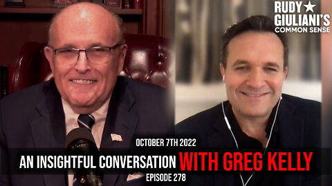 An Insightful Conversation with Greg Kelly | Rudy Giuliani | Greg Kelly | Oct. 7th 2022 | Ep 278