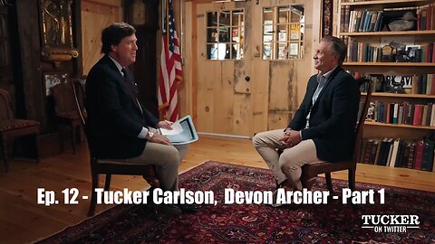 Ep. 12 - Tucker Carlson, Devon Archer - Part 1