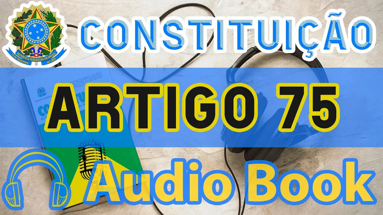 Artigo 75 DA CONSTITUIÇÃO FEDERAL - Audiobook e Lyric Video Atualizados 2022 CF 88